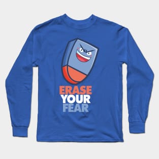 Erase Your Fear Long Sleeve T-Shirt